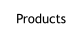 Products
