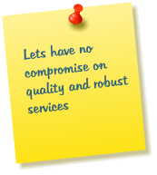 Lets have no compromise on quality and robust services
